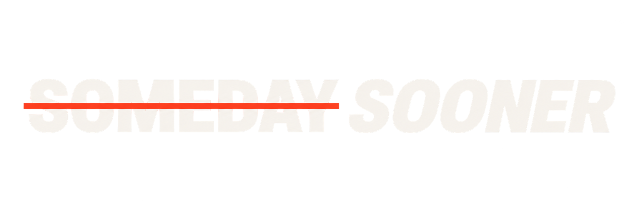 SOMEDAY, struck through in red; SOONER in italics
